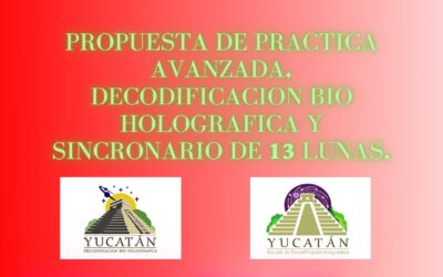 Propuesta de práctica avanzada. Decodificación Bio Holográfica y Sincronario de 13 Lunas.