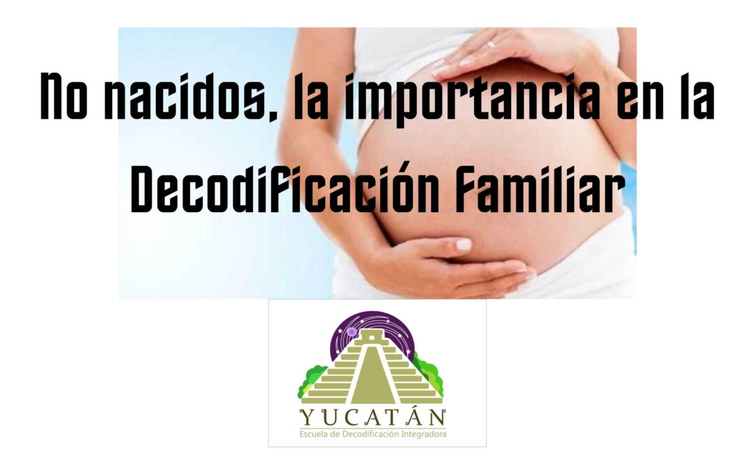No nacidos, la importancia en la Decodificación Familiar