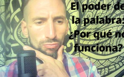 El poder de la palabra para crear la realidad: ¿Por qué no funciona?