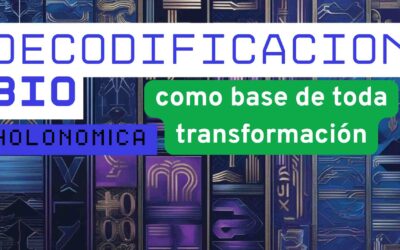 La Decodificación Bio Holonómica como base de toda transformación